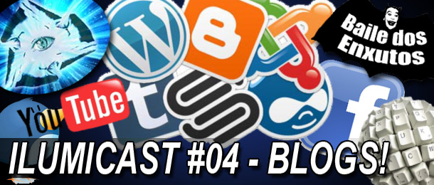 Leia mais sobre o artigo Ilumicast #04 – Blogs! De onde veio? Aonde vai dar?