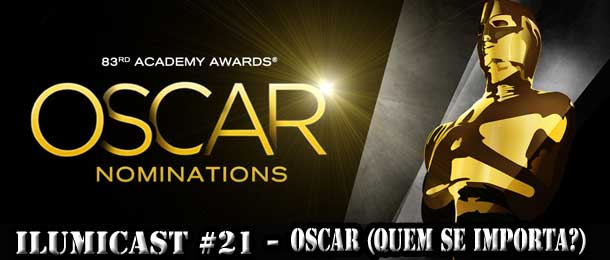 Você está visualizando atualmente Ilumicast #21 – Oscar (Quem se importa?)