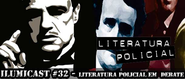Você está visualizando atualmente ILUMICAST #32 – Literatura Policial em debate