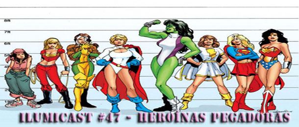 Você está visualizando atualmente ILUMICAST #47 – Heroínas Pegadoras