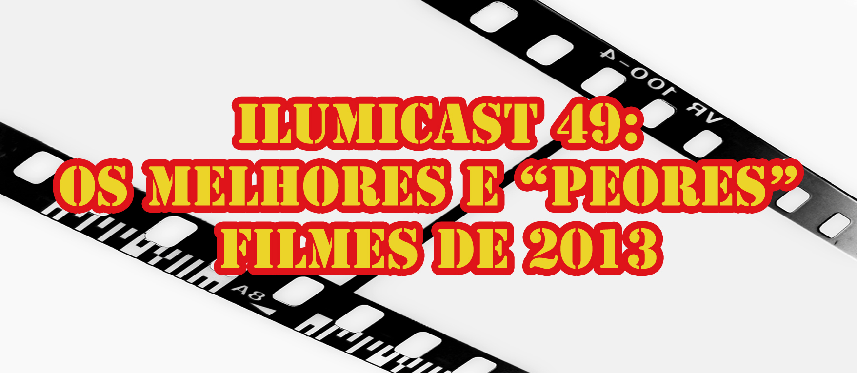 Você está visualizando atualmente Ilumicast 49 – Os melhores e “peores” filmes de 2013.