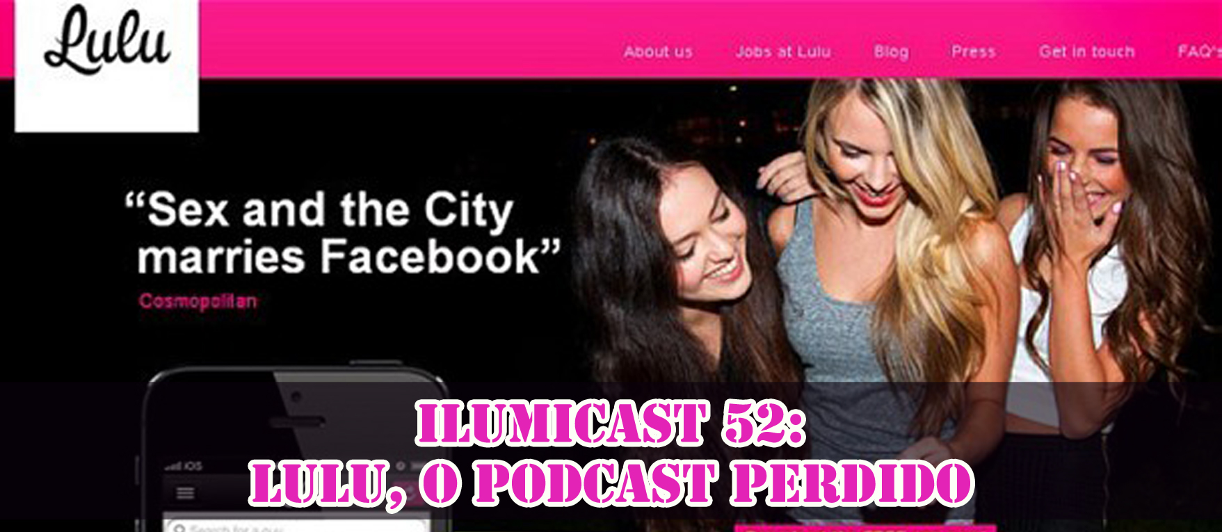 Leia mais sobre o artigo ILUMICAST #52 – App Lulu, o podcast perdido.