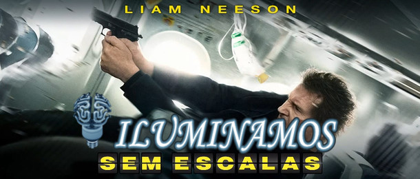 Você está visualizando atualmente Iluminamos: Sem Escalas ou Liam Neeson