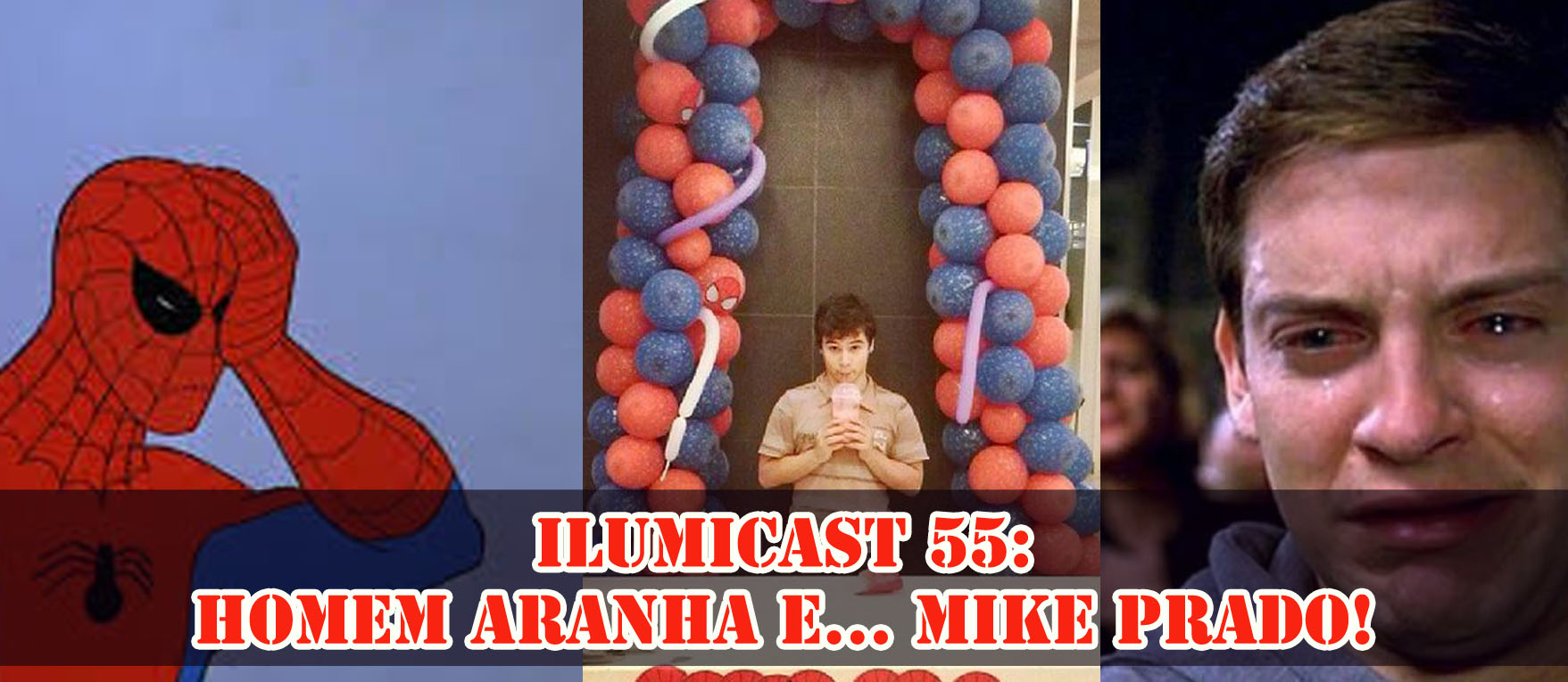 Você está visualizando atualmente Ilumicast 57: Homem Aranha e… MIKE PRADO!