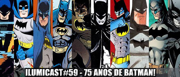 Leia mais sobre o artigo Ilumicast #59  – 75 anos de Batman!