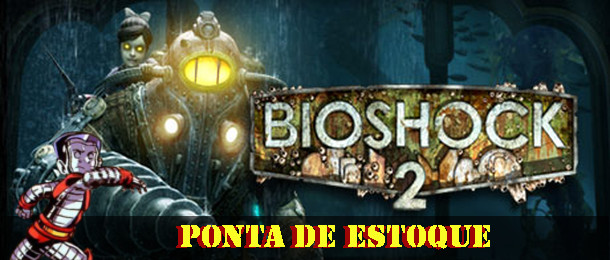 Leia mais sobre o artigo Ponta de Estoque: Bioshock 2