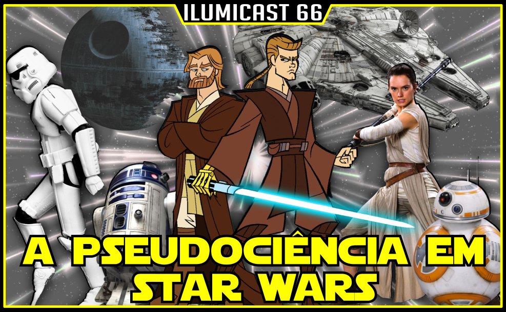 Leia mais sobre o artigo Ilumicast #66 – A Pseudociência em Star Wars