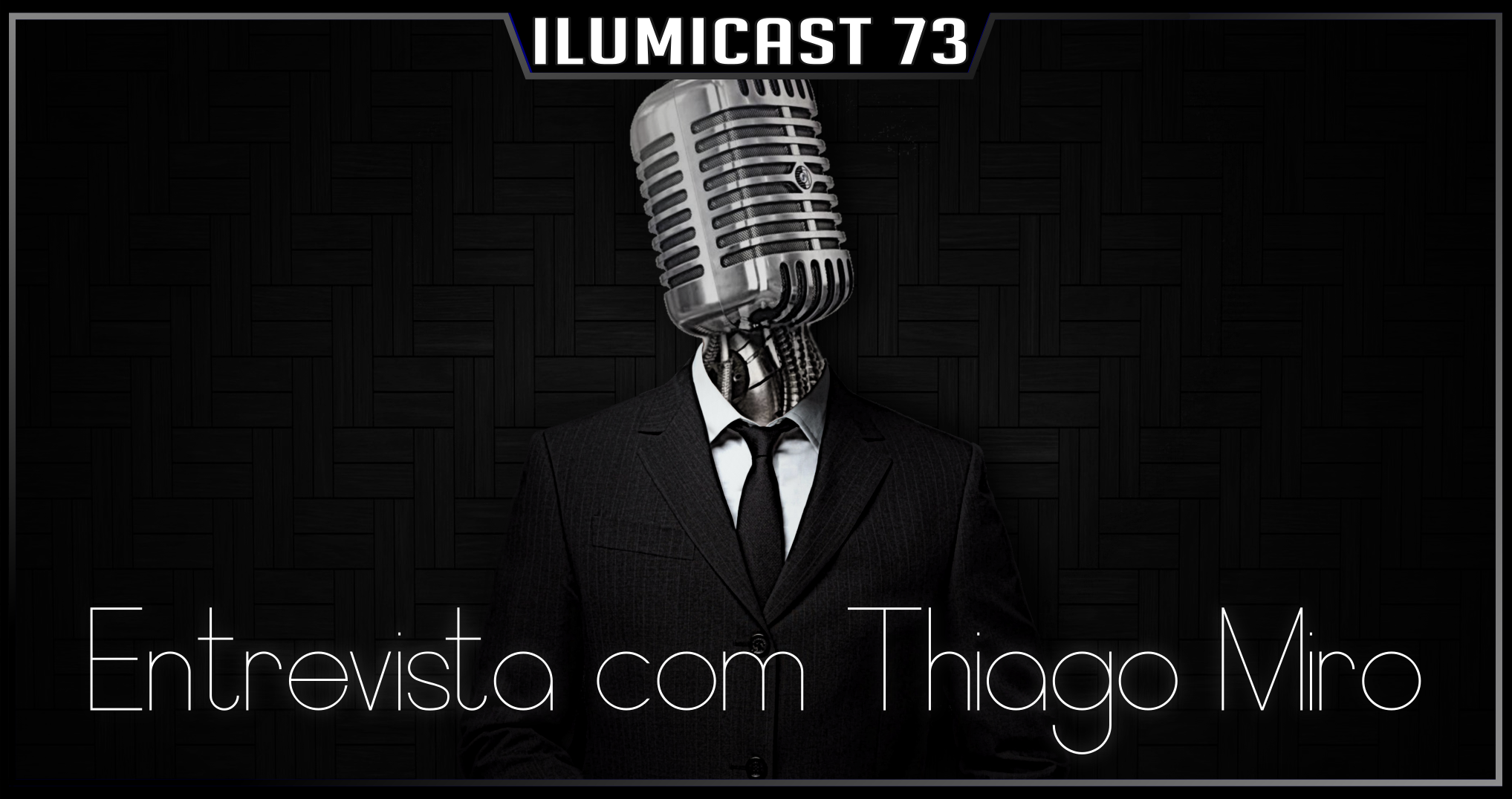 Você está visualizando atualmente Ilumicast #73 – Entrevista com Thiago Miro, um papo sobre podcasts