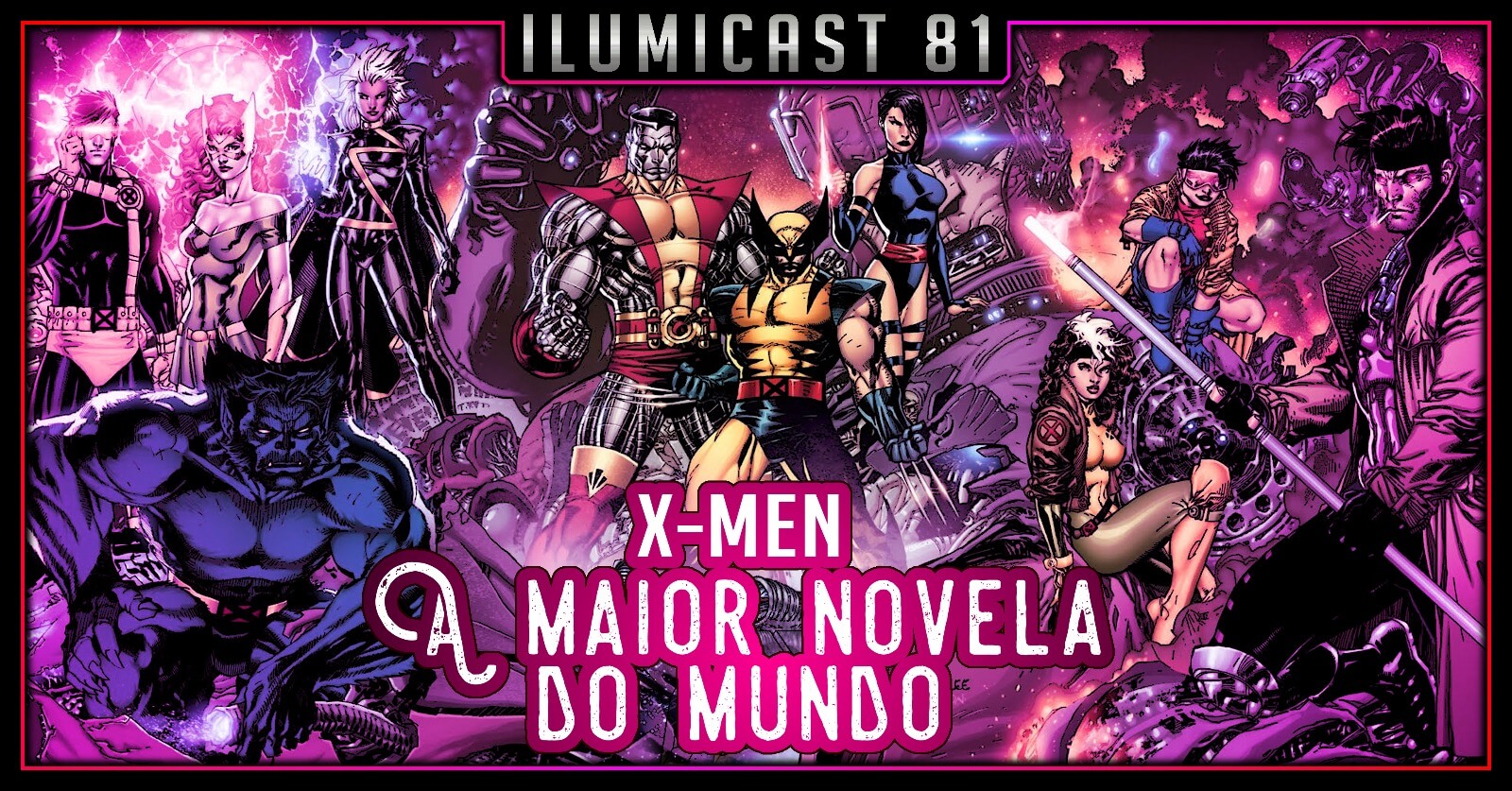 Você está visualizando atualmente Ilumicast #81 – X-Men, a maior novela do mundo